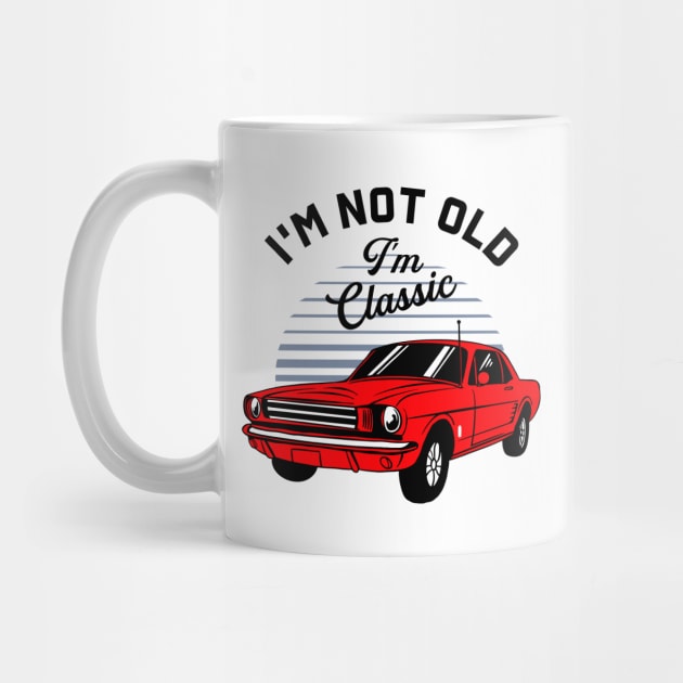 I'm Not Old I'm Classic by Zakzouk-store